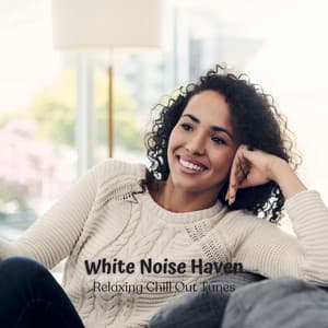 White Noise Haven: Relaxing Chill Out Tunes - White Noise Universe