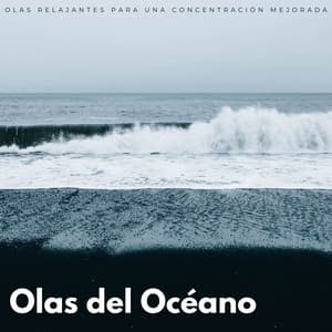 Olas Del Océano: Olas Relajantes Para Una Concentración Mejorada - Sonidos relajantes del océano
