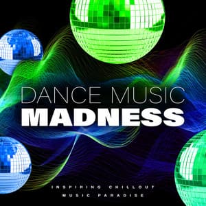 Dance Music Madness - Inspiring Chillout Music Paradise
