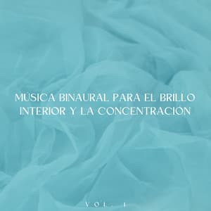 Música Binaural Para El Brillo Interior Y La Concentración Vol. 1 - Ondas Alfa Ondulantes