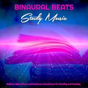 Binaural Beats Study Music: Ambient Alpha Waves and Brainwave Entrainment For Reading and Studying - Binaural Beats