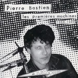 Les Premières Machines - Pierre Bastien