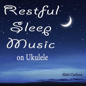 Restful Sleep Music on Ukulele - Matt Carlson