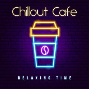 Chillout Cafe: Relaxing Time with Chillout House Beat, Coffee Meeting with Nice Atmosphere - Sexy Chillout Music Cafe