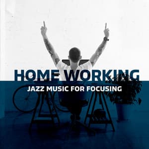 Home Working: Jazz Music for Focusing, Gentle and Relaxing Tones for Better Day - Jazz Concentration Academy