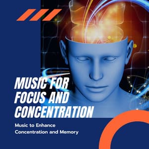 Music for Focus and Concentration – Music to Enhance Concentration and Memory - Music for Focus and Concentration