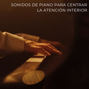Sonidos De Piano Para Centrar La Atención Interior - Maestras de piano relajantes