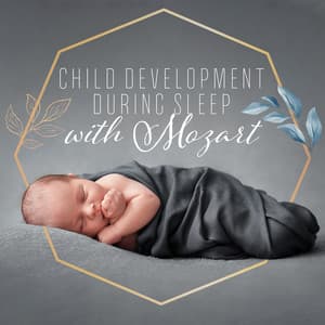 Child Development During Sleep with Mozart - Mozart for Baby Sleep