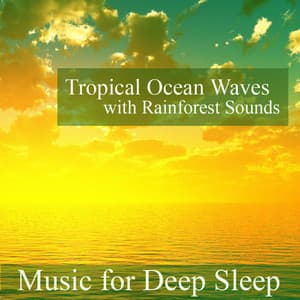 Tropical Ocean Waves With Rainforest Sounds - Music For Deep Sleep
