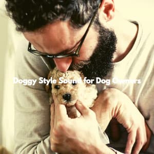 Doggy Style Sound for Dog Owners - Music for Dogs Radio