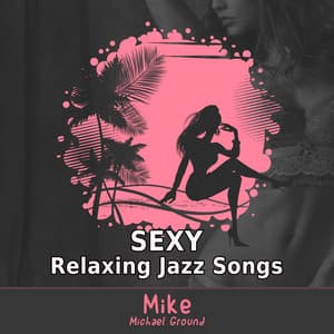 Sexy Relaxing Jazz Songs - Mike - Michael Ground