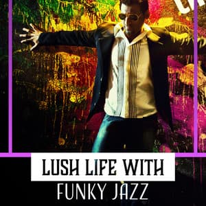Lush Life with Funky Jazz – Cocktail Party, Relax at Night, Bossa Nova, Midnight Lounge Bar - Jazz Paradise Music Moment