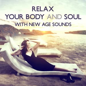 Relax Your Body and Soul with New Age Sounds: Natural Aid for Insomnia, Depression and Anxiety, Life in Balance and Less Stress - Body Soul Music Zone