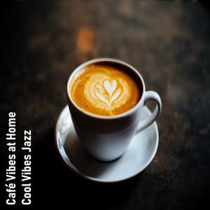Café Vibes at Home - Cool Vibes Jazz