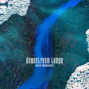 Downstream Tempo - Water Soundscapes