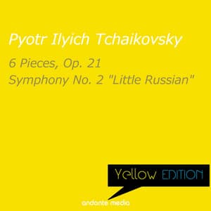 Yellow Edition - Tchaikovsky: 6 Pieces, Op. 21 & Symphony No. 2 "Little Russian" - Pyotr Ilyich Tchaikovsky