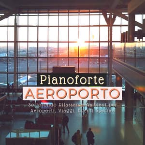 Pianoforte Aeroporto - Sottofondo Rilassante Ambient per Aeroporti, Viaggi, Eventi Speciali - Piano Bar 50