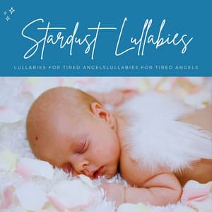 Stardust Lullabies: Classical Lullabies - Lullabies For Tired Angels