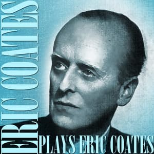 Plays Eric Coates - Eric Coates