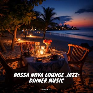 Bossa Nova Lounge Jazz: Dinner Music - Lounge & Jazz