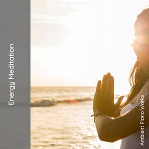 Energy Meditation - Ambient Piano Works