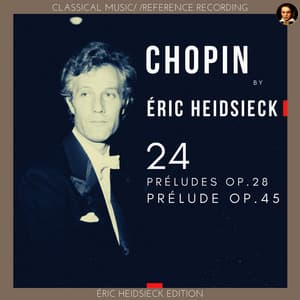 Chopin by Éric Heidsieck: 24 Préludes Op.28, Prélude Op.45 - Frédéric Chopin