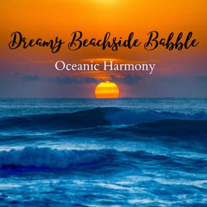 Dreamy Beachside Babble: Oceanic Harmony - Sleep Music Playlist