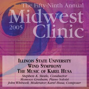 2005 Midwest Clinic: Illinois State University Wind Symphony - Karel Husa