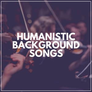 Humanistic Background Songs - Classical Music