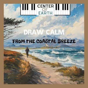 Draw Calm from the Coastal Breeze - Center of Earth