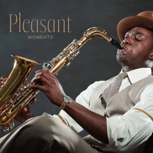 Pleasant Moments: Smooth Sax Ballads to Accompany Your Every Mood - Jazz Saxophone
