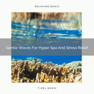Gentle Waves For Hyper Spa And Stress Relief - Perfect Meditation