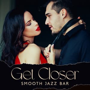 Get Closer: Smooth Jazz Bar, Romantic Saxophone & Guitar Jazz Music - Jazz Lounge Zone