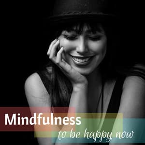 Mindfulness to Be Happy Now - Positive Thinking Music Collection - Jennifer Soothe