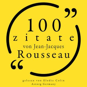100 Zitate von Jean-Jacques Rousseau - Jean-Jacques Rousseau
