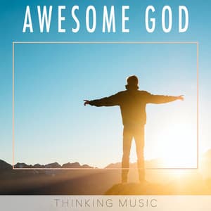 Awesome God - Thinking Music
