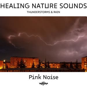 Pink Noise & Thunderstorms & Rain: Healing Nature Sounds, Loopable - Deep Sleep Pink Noises