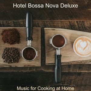 Music for Cooking at Home - Hotel Bossa Nova Deluxe