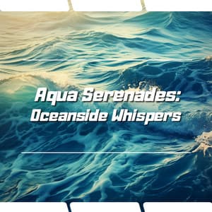 Aqua Serenades: Oceanside Whispers - Ocean Noise Channel