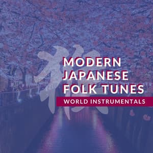 Modern Japanese Folk Tunes - New Age World Instrumentals - Japanese Traditional Music Ensemble