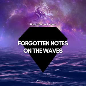 Forgotten Notes on the Waves: Hang Drum Music with Ocean Noise - Hang Drum and Nature