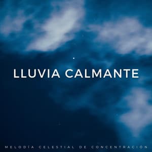 Lluvia Calmante: Melodía Celestial De Concentración - Lluvia y Naturaleza
