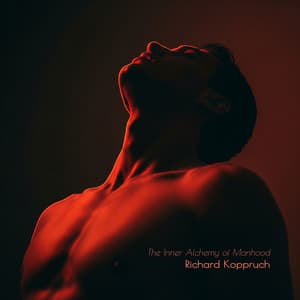 The Inner Alchemy of Manhood - Richard Koppruch