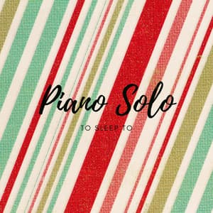 Piano Solo to Sleep to - Piano for Studying