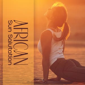 African Sun Salutation: Mindfulness Meditation with African Rhythms - Ethnic Sounds Relaxation