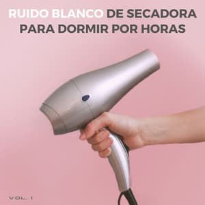 Ruido Blanco De Secadora Para Dormir Por Horas Vol. 1 - Ser relajado ruido blanco