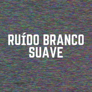 Ruído Branco Suave - Ruído Branco