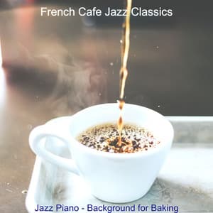 Jazz Piano - Background for Baking - French Cafe Jazz Classics