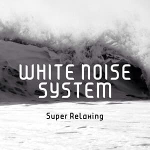 Super Relaxing - White Noise System