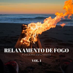 Relaxamento De Fogo: Fogueira Em Chamas, Vol. 1 - Calma
